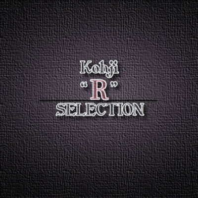 アルバム/Kohji ”R” SELECTION/Kohji