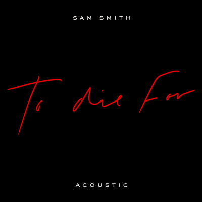 To Die For (Acoustic)/Sam Smith