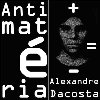 Antimateria/Alexandre Dacosta