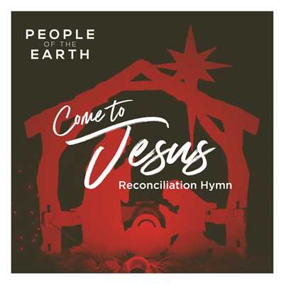 Come To Jesus (Reconciliation Hymn)/People Of The Earth