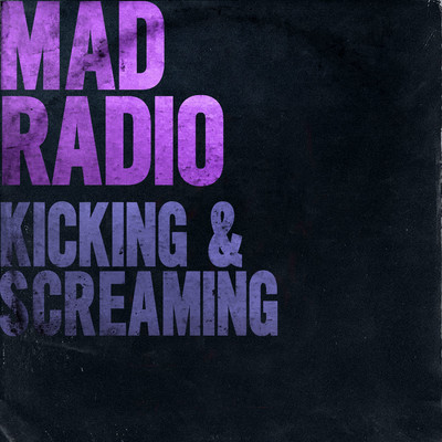 シングル/Kicking & Screaming/Mad Radio