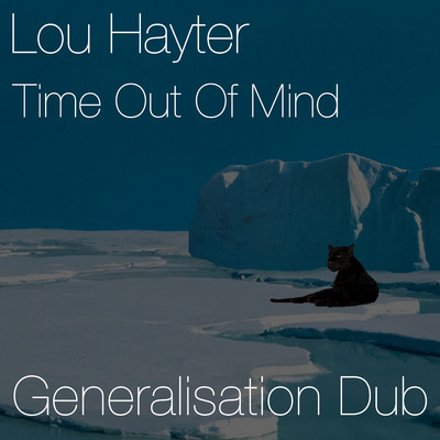Time Out of Mind (Generalisation Dub)/Lou Hayter
