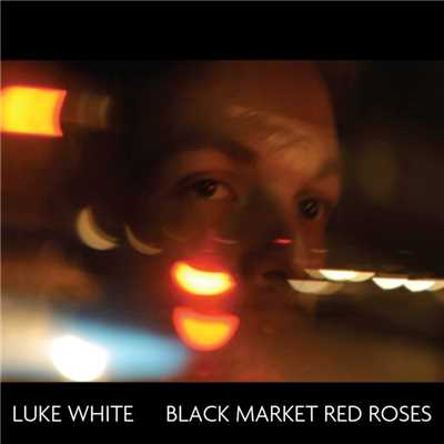 Black Market Red Roses/Luke White