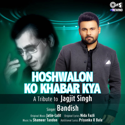 Hoshwalon Ko Khabar Kya (Tips Rewind: A Tribute to Jagjit Singh)/Bandish Vaz