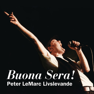 Buona Sera！ Peter LeMarc livslevande/Peter LeMarc