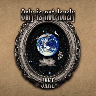 Only is not lonely/JAKE