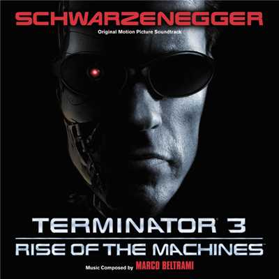アルバム/Terminator 3: Rise Of The Machines (Original Motion Picture Soundtrack)/マルコ・ベルトラミ