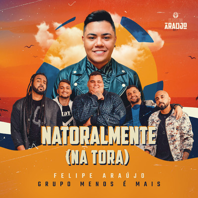 Natoralmente (Na Tora)/Felipe Araujo／Grupo Menos E Mais