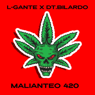 Malianteo 420 (Explicit)/L-Gante／DT.Bilardo