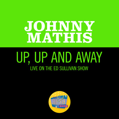 シングル/Up, Up And Away (Live On The Ed Sullivan Show, November 12, 1967)/Johnny Mathis
