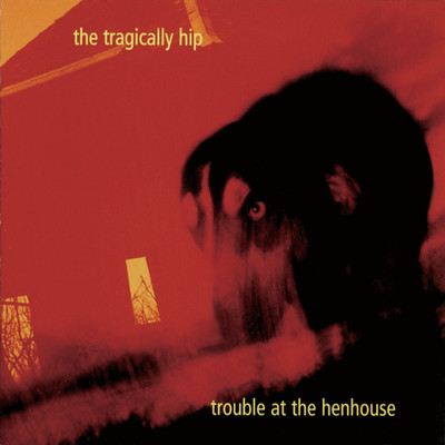アルバム/Trouble At The Henhouse/The Tragically Hip