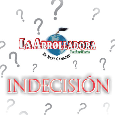 Indecision/La Arrolladora Banda El Limon De Rene Camacho