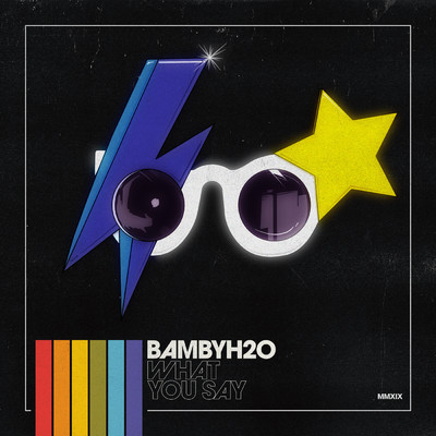 シングル/WHAT YOU SAY/Bamby H2O