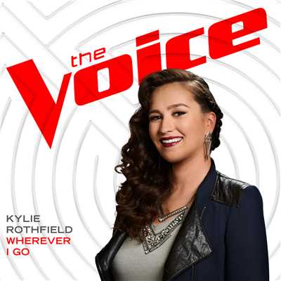 Wherever I Go (The Voice Performance)/Kylie Rothfield