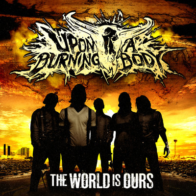 The World Is Ours/Upon A Burning Body