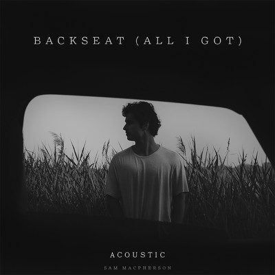 シングル/Backseat (All I Got) [Acoustic]/Sam MacPherson