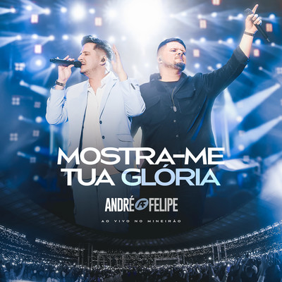 Mostra-me Tua Gloria (Ao Vivo)/Andre e Felipe
