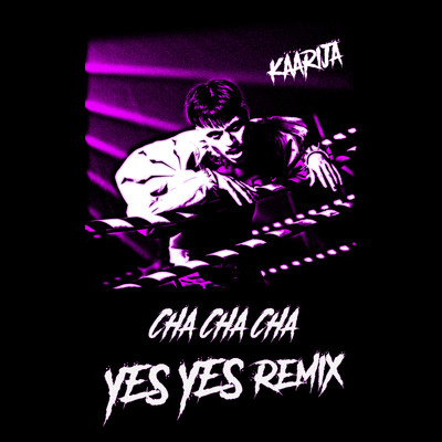 シングル/Cha Cha Cha (YES YES Remix)/Kaarija