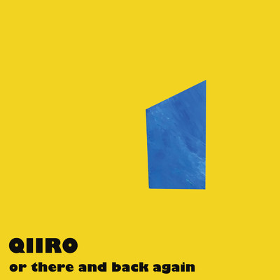 or there and back again/QIIRO