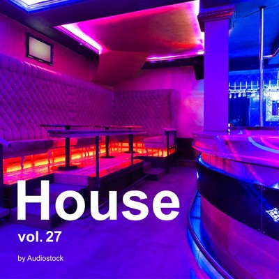 House, Vol. 27 -Instrumental BGM- by Audiostock/Various Artists
