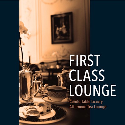 アルバム/First Class Lounge 〜ゆったり聴きたい大人の贅沢ラウンジピアノ〜/Cafe lounge Jazz