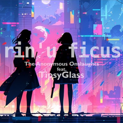 シングル/rin'u ficus (feat. TipsyGlass)/The Anonymous Onslaughts