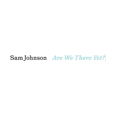 アルバム/Are We There Yet？/Sam Johnson