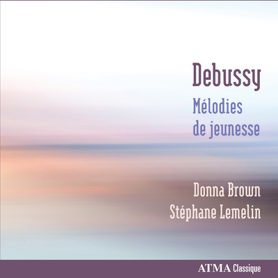 Debussy: Melodies de jeunesse/ドナ・ブラウン／Stephane Lemelin