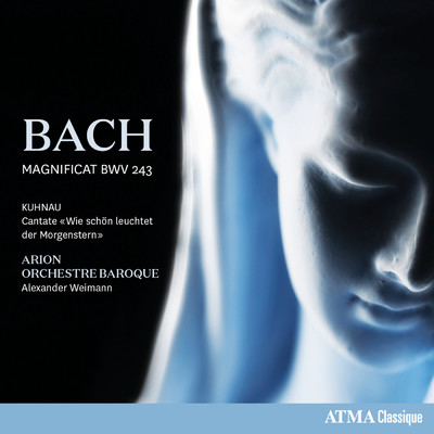 Bach: Magnificat en re mineur, BWV 243  Kuhnau: Wie schon leuchtet der Morgenstern/Arion Orchestre Baroque／Alexander Weimann