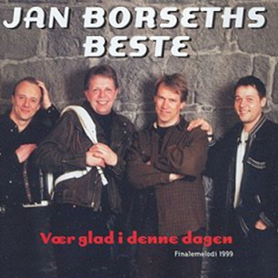 Jan Borseths beste - Vaer glad i denne dagen/Jan Borseths