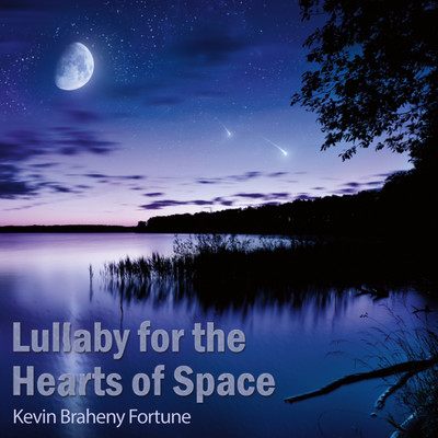 Lullaby for the Hearts of Space/Kevin Braheny Fortune