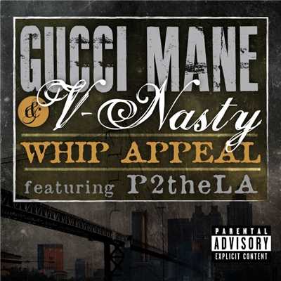 Whip Appeal (feat. P2theLA)/Gucci Mane & V-Nasty