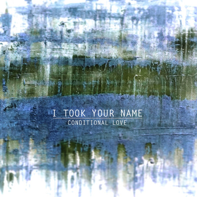 Conditional Love/I Took Your Name
