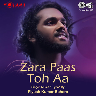 Zara Paas Toh Aa/Piyush Kumar Behera