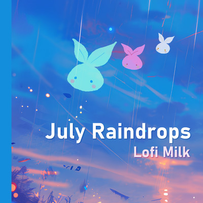 July Raindrops feat.Maho Fukami/Lofi Milk