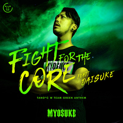 シングル/Fight for the CORE (feat. Daisuke) [TANO*C W TEAM GREEN ANTHEM]/DJ Myosuke