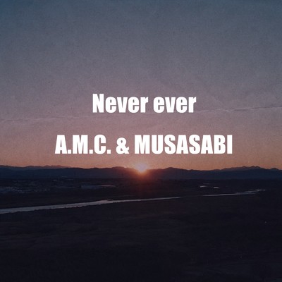 Never ever (feat. MUSASABI)/A.M.C.