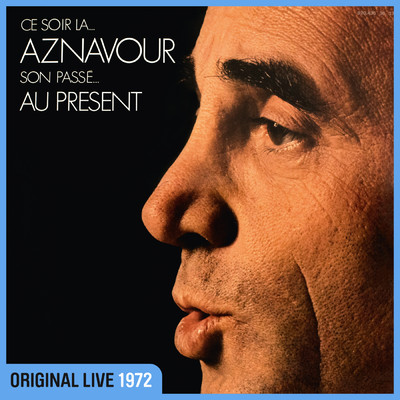 Ay ！ Mourir pour toi ／ Vivre avec toi (Live a l'Olympia, Paris ／ 1972)/シャルル・アズナヴール