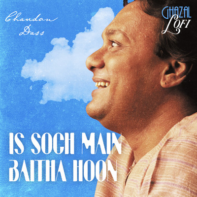 Is Soch Main Baitha Hoon (Ghazal Lofi)/Chandan Dass／Sachin Gupta