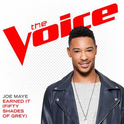 シングル/Earned It (Fifty Shades Of Grey) (The Voice Performance)/Joe Maye