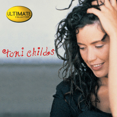 Ultimate Collection: Toni Childs/トニ・チャイルズ