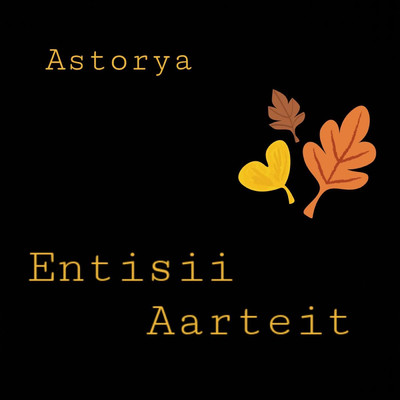 シングル/Entisii Aarteit/Astorya