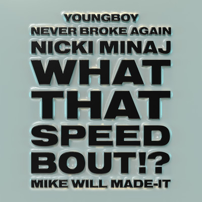 シングル/What That Speed Bout！？/Mike WiLL Made-It, Nicki Minaj, YoungBoy Never Broke Again