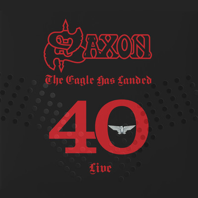 The Eagle Has Landed 40 (Live)/Saxon