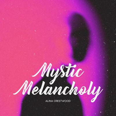 Mystic Melancholy/Alina Crestwood
