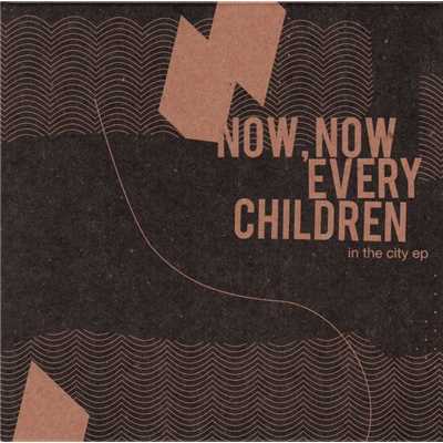 アルバム/In The City EP/Now, Now Every Children