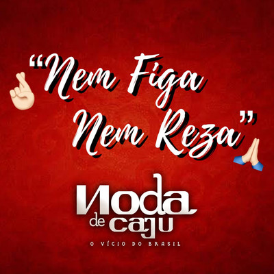 Nem Figa Nem Reza/Noda de Caju