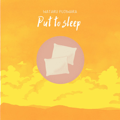 Put to Sleep/Wataru Fujiwara