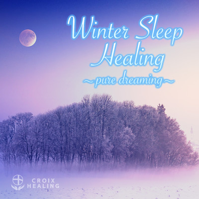 Winter Sleep Healing 〜pure dreaming〜/CROIX HEALING