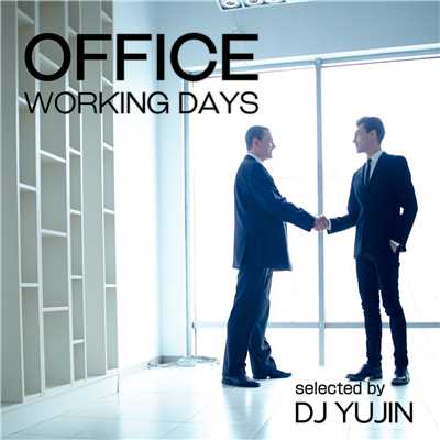 アルバム/OFFICE -WORKING DAYS- Selected by DJ YUJIN (働くあなたに贈る聴くだけで作業効率がUP するBGM集♪)/The Illuminati